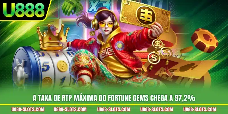 A taxa de RTP máxima do Fortune Gems chega a 97,2%