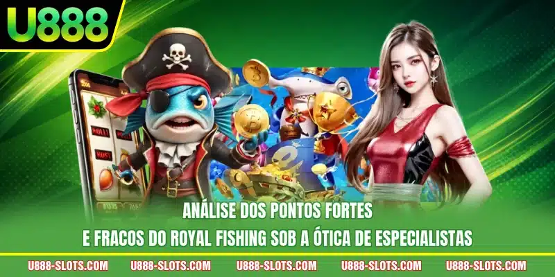 Análise dos pontos fortes e fracos do Royal Fishing sob a ótica de especialistas