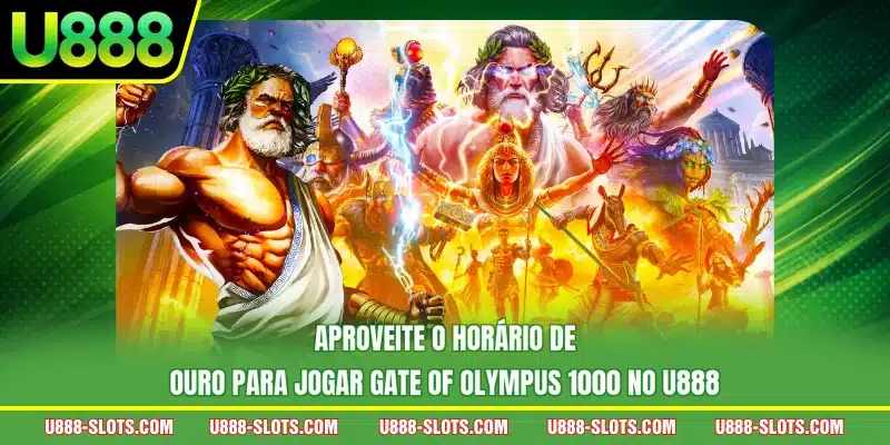 Aproveite o horário de ouro para jogar Gate Of Olympus 1000 no U888