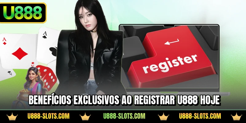 Benefícios exclusivos ao registrar U888 hoje