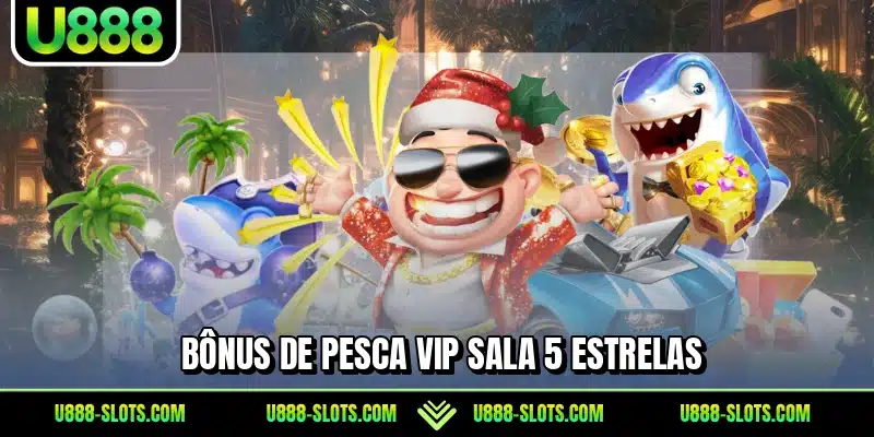 Bônus de Pesca VIP Sala 5 Estrelas