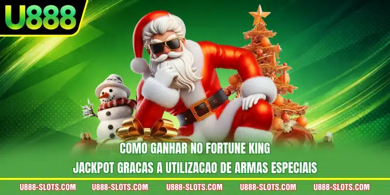 Como ganhar no Fortune King Jackpot gracas a utilizacao de armas especiais