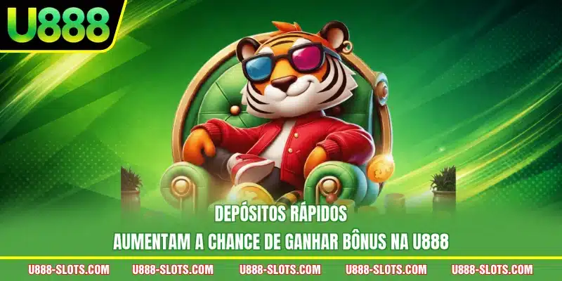 Depósitos rápidos aumentam a chance de ganhar bônus na U888