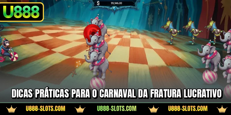Dicas práticas para o Carnaval da Fratura lucrativo