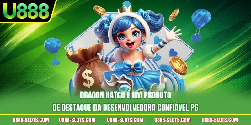 Dragon Hatch é um produto de destaque da desenvolvedora confiável PG