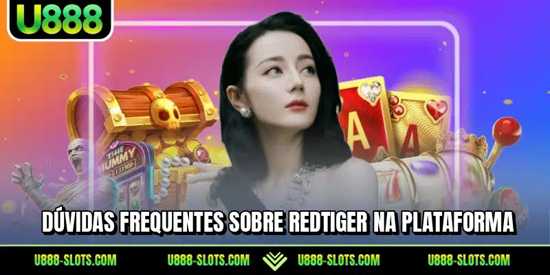 Dúvidas frequentes sobre RedTiger na plataforma