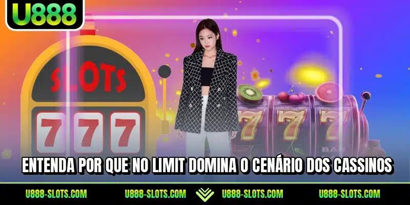 Entenda por que No Limit domina o cenário dos cassinos