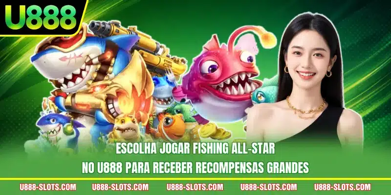Escolha jogar Fishing All-Star no U888 para receber recompensas grandes