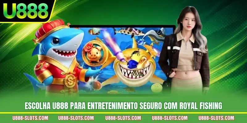 Escolha U888 para entretenimento seguro com Royal Fishing