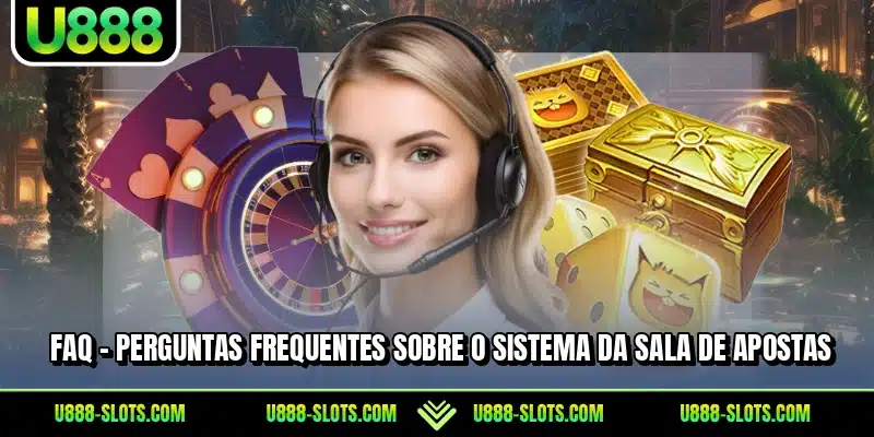 FAQ – Perguntas frequentes sobre o sistema da sala de apostas