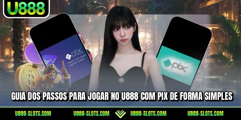 Guia dos passos para jogar no U888 com Pix de forma simples