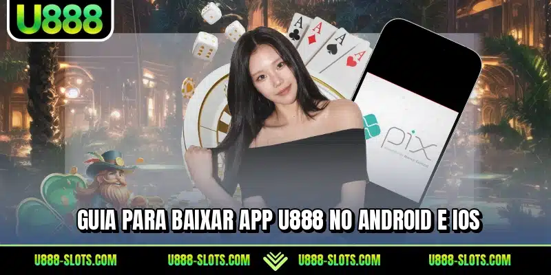 Guia para baixar app U888 no Android e iOS