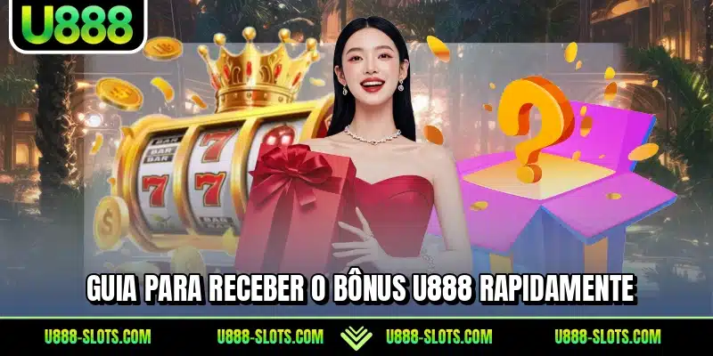 Guia para receber o bônus U888 rapidamente
