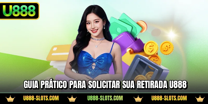 Guia prático para solicitar sua retirada U888