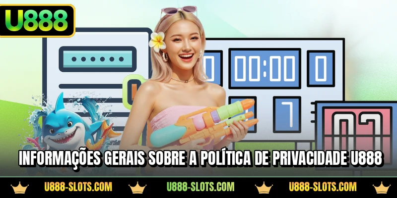 Informações gerais sobre a política de privacidade U888