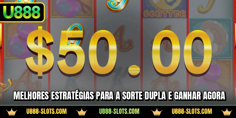 Melhores estratégias para a Sorte Dupla e ganhar agora