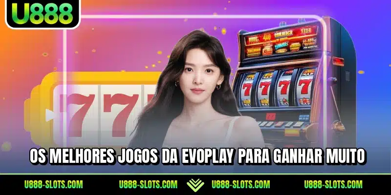 Os melhores jogos da Evoplay para ganhar muito