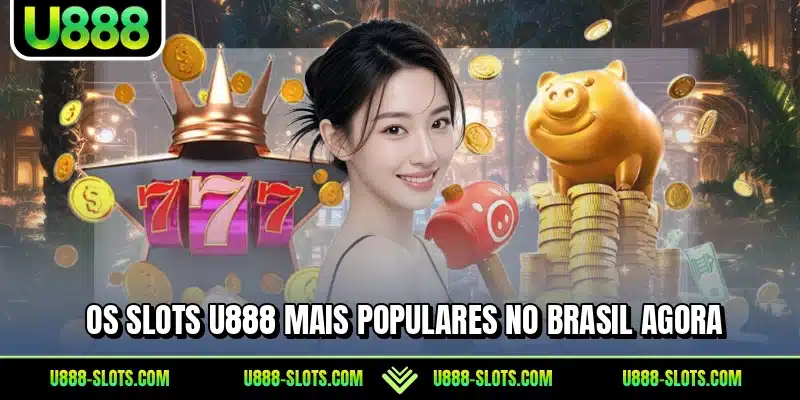 Os slots U888 mais populares no Brasil agora