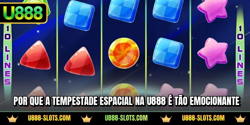 Por que a Tempestade Espacial na U888 é tão emocionante