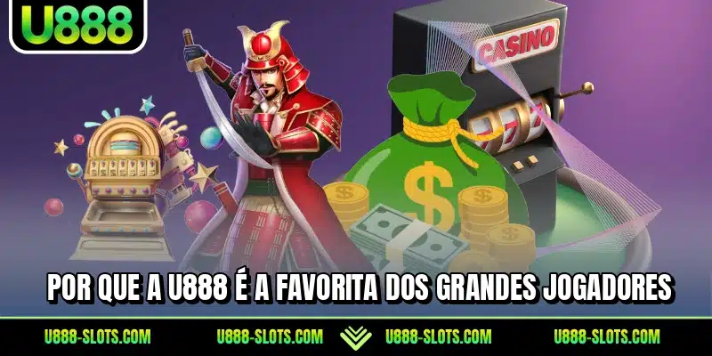 Por que a U888 é a favorita dos grandes jogadores