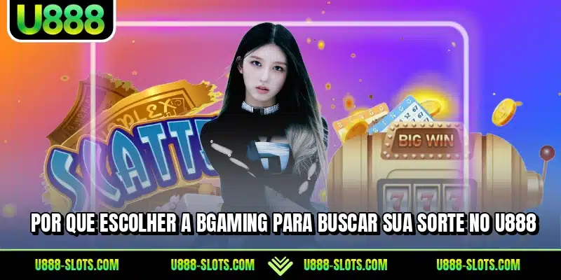 Por que escolher a bgaming para buscar sua sorte no U888