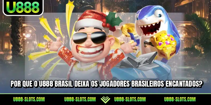 Por que o U888 Brasil deixa os jogadores brasileiros encantados?