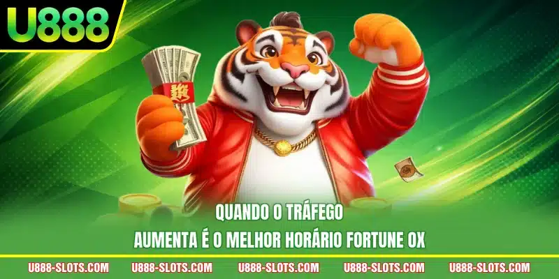 Quando o tráfego aumenta é o melhor horário Fortune Ox