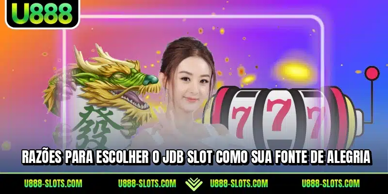Razões para escolher o JDB Slot como sua fonte de alegria