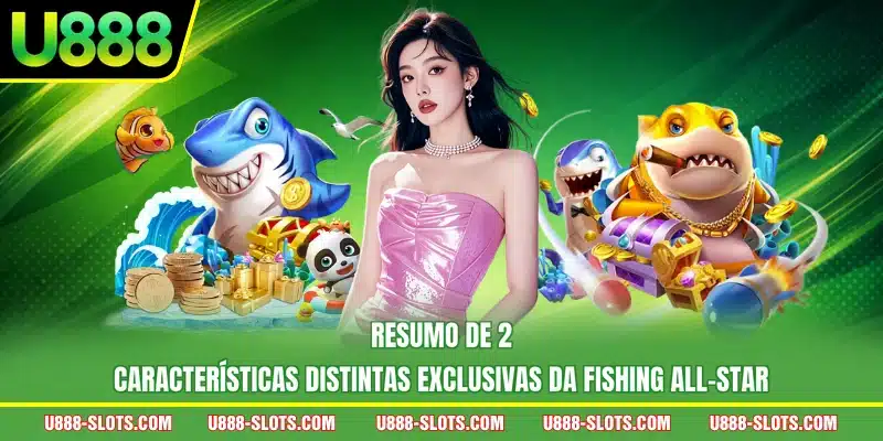Resumo de 2 características distintas exclusivas da Fishing All-Star