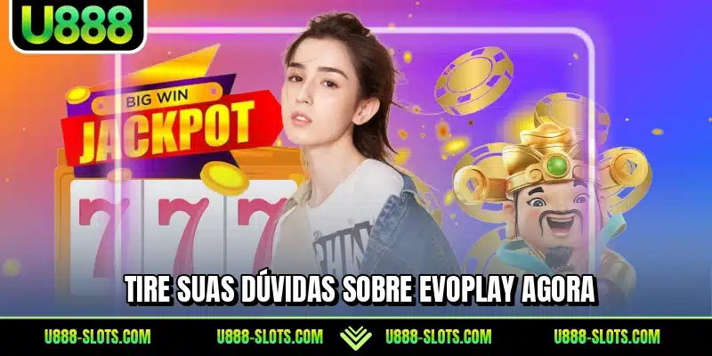Tire suas dúvidas sobre Evoplay agora