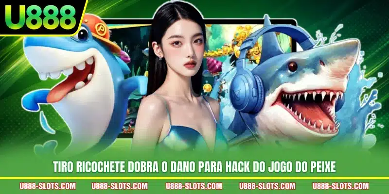 Tiro ricochete dobra o dano para hack do jogo do peixe