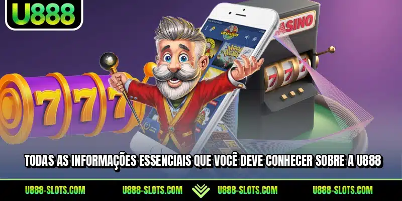Todas as informações essenciais que você deve conhecer sobre a U888