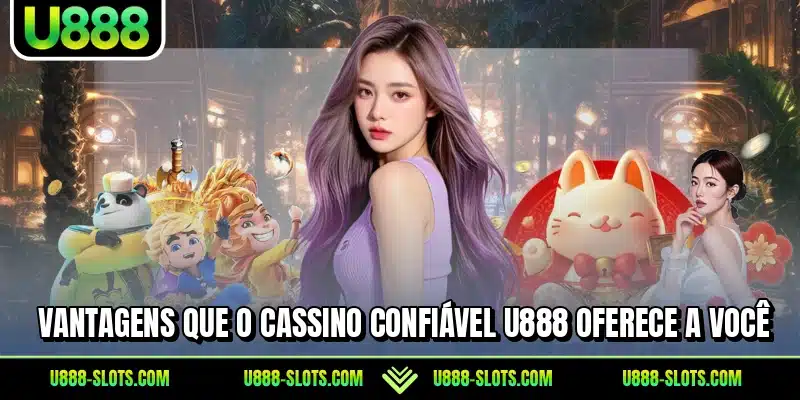 Vantagens que o cassino confiável U888 oferece a você