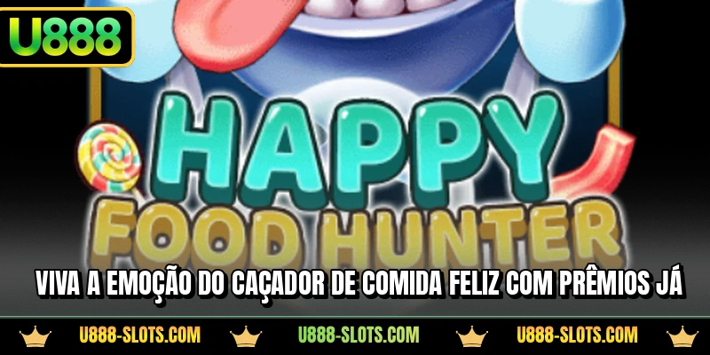 Viva a emoção do Caçador de Comida Feliz com prêmios já