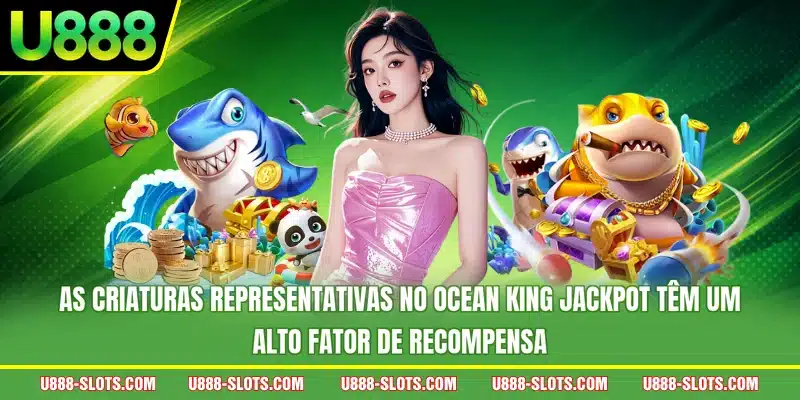 As criaturas representativas no Ocean King Jackpot têm um alto fator de recompensa