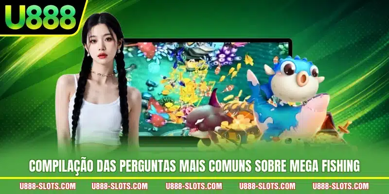 Compilação das perguntas mais comuns sobre Mega Fishing