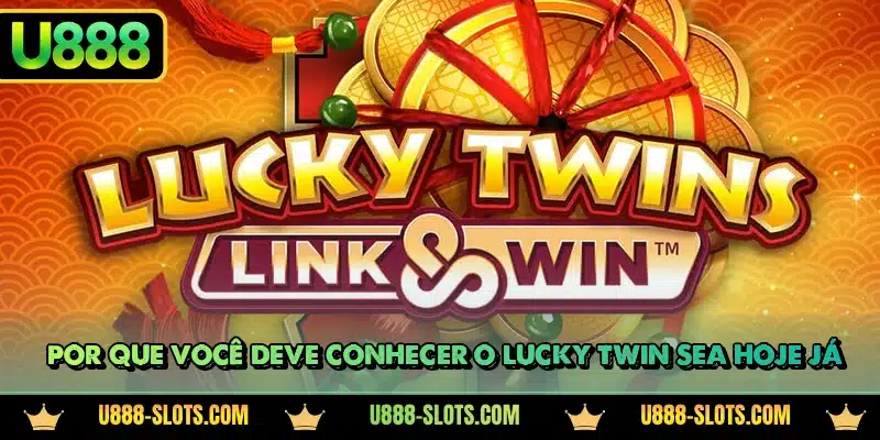 Por que você deve conhecer o Lucky Twin Sea hoje já