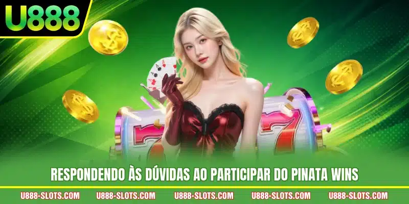 Respondendo às Dúvidas ao Participar do Pinata Wins