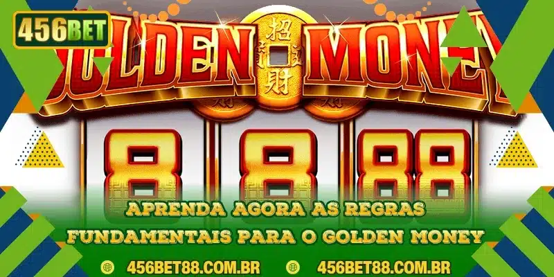Aprenda agora as regras fundamentais para o Golden Money
